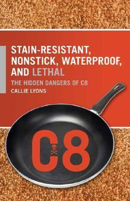 Stain-Resistant, Nonstick, Waterproof, and Lethal: The Hidden Dangers of C8 - Callie Lyons