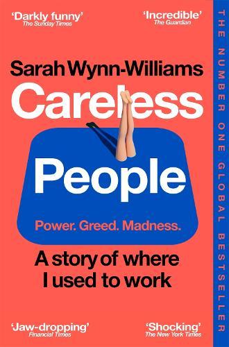 Careless People: A Cautionary Tale of Power, Greed, and Lost Idealism - Sarah Wynn-Williams