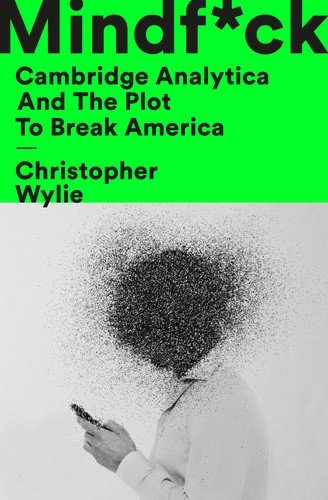 Mindf*ck: Cambridge Analytica and the Plot to Break America - Christopher Wylie